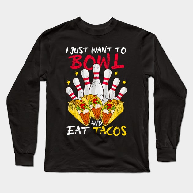 I Just Want To Bowl And Eat Tacos Long Sleeve T-Shirt by E